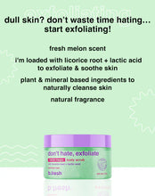 Load image into Gallery viewer, don&#39;t hate, exfoliate body scrub
